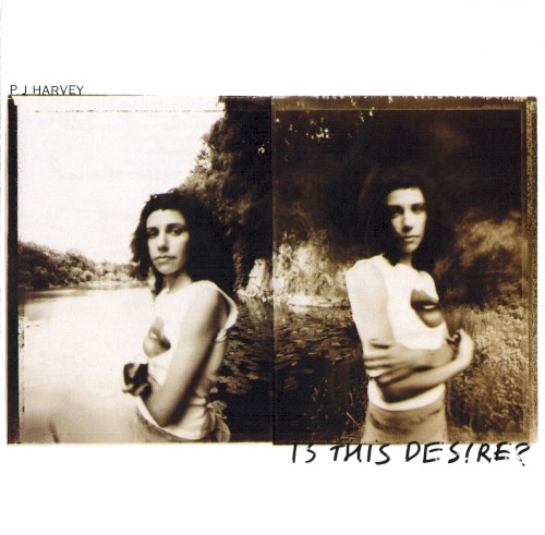 Is This Desire? by PJ Harvey